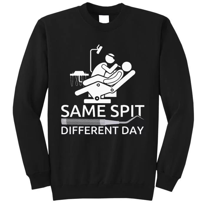 Funny Dentist Same Spit Different Day Tall Sweatshirt