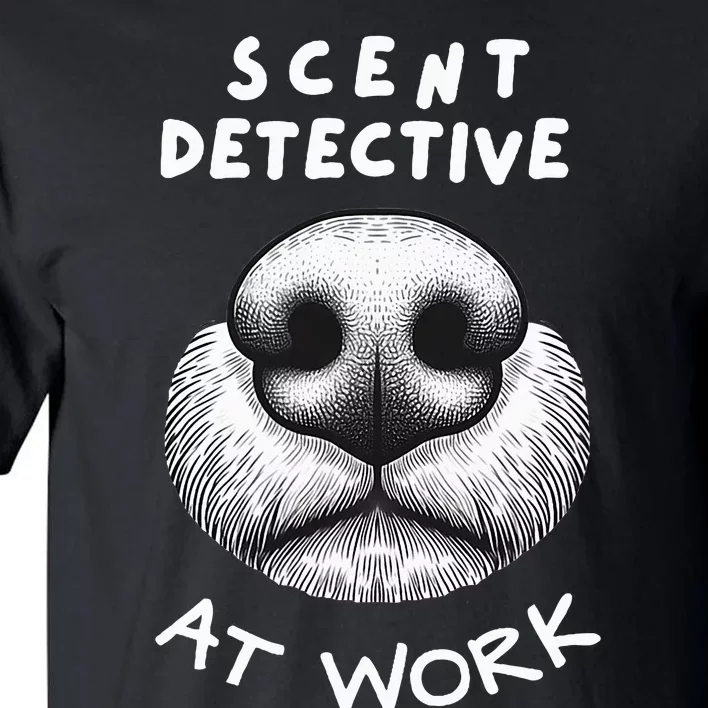 Fun Dog Scent Design Scent Detective At Work Tall T-Shirt