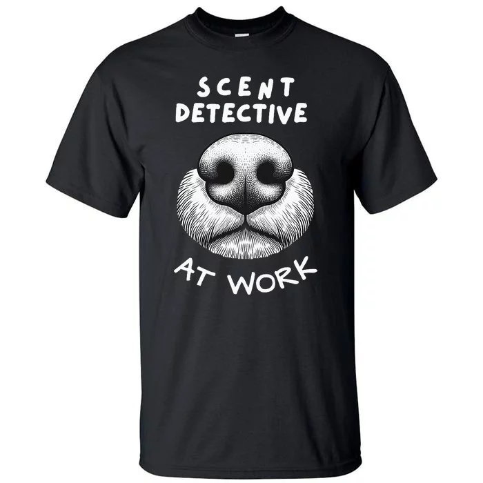 Fun Dog Scent Design Scent Detective At Work Tall T-Shirt