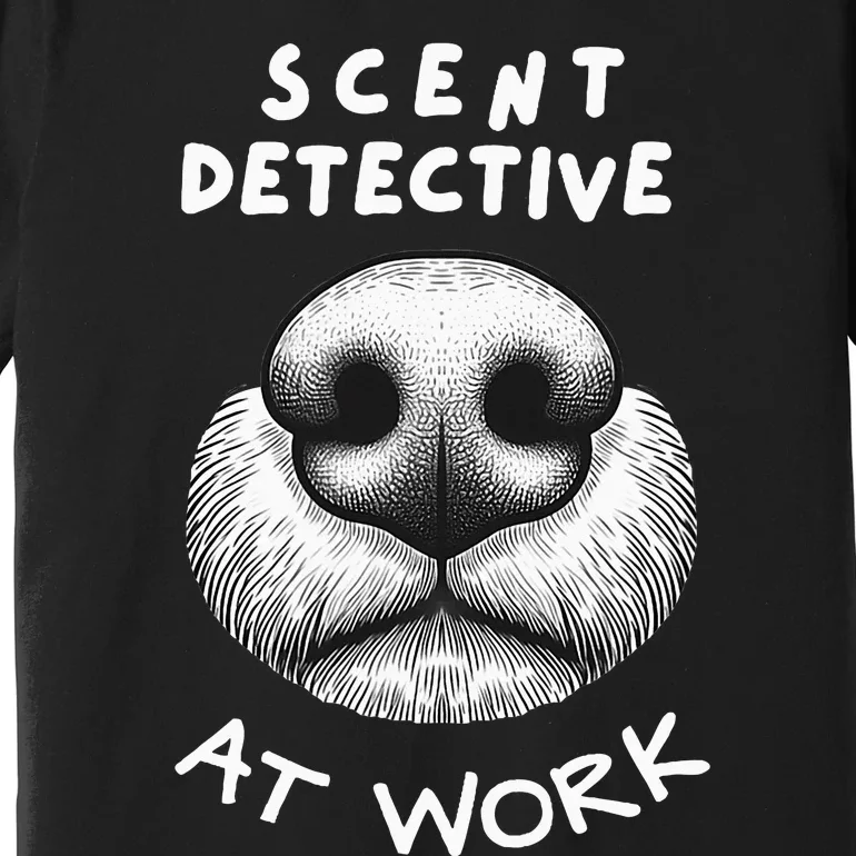 Fun Dog Scent Design Scent Detective At Work Premium T-Shirt