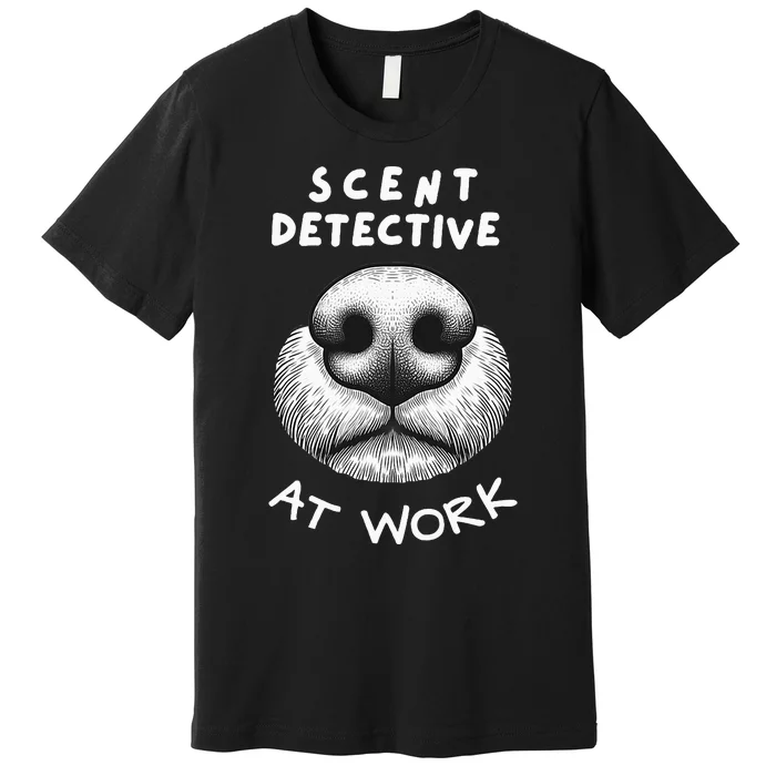 Fun Dog Scent Design Scent Detective At Work Premium T-Shirt