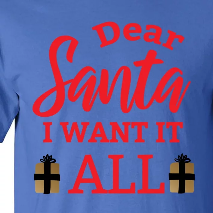 Funny Dear Santa I Want It All Christmas Xmas Funny Gift Tall T-Shirt