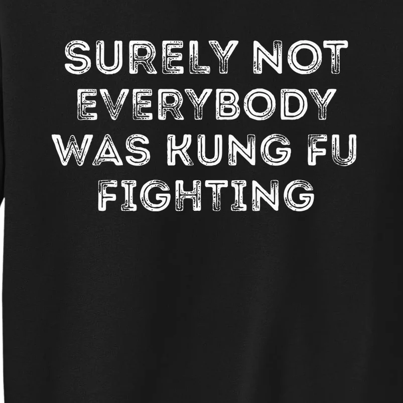 Funny Distressed Surely Not Everybody Was Kung Fu Fighting Tall Sweatshirt