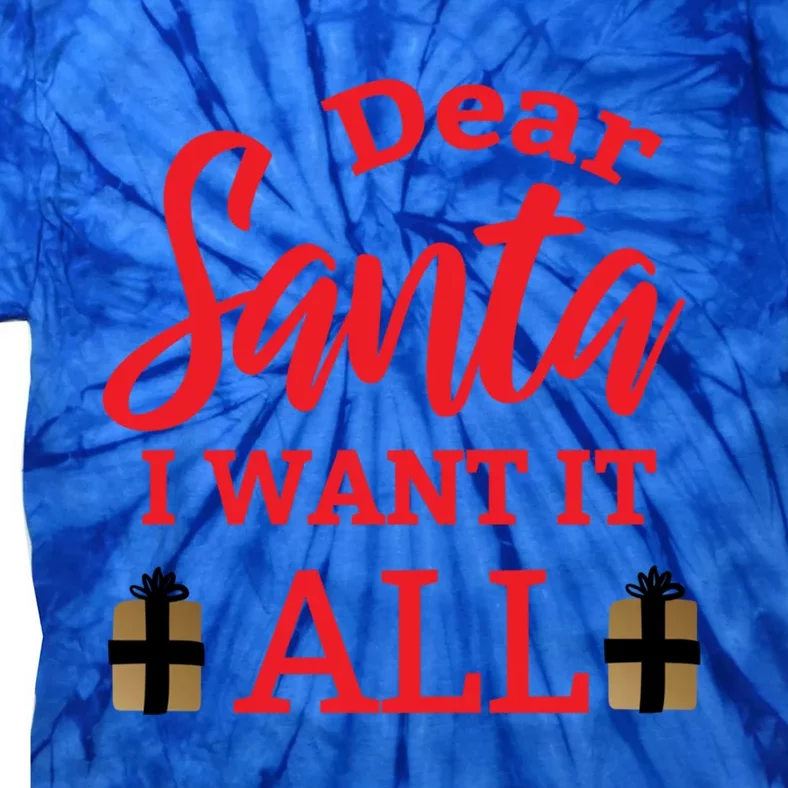 Funny Dear Santa I Want It All Christmas Xmas Funny Gift Funny Gift Tie-Dye T-Shirt