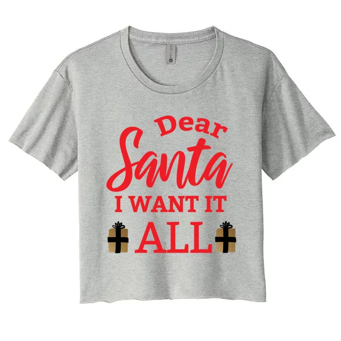 Funny Dear Santa I Want It All Christmas Xmas Funny Gift Funny Gift Women's Crop Top Tee