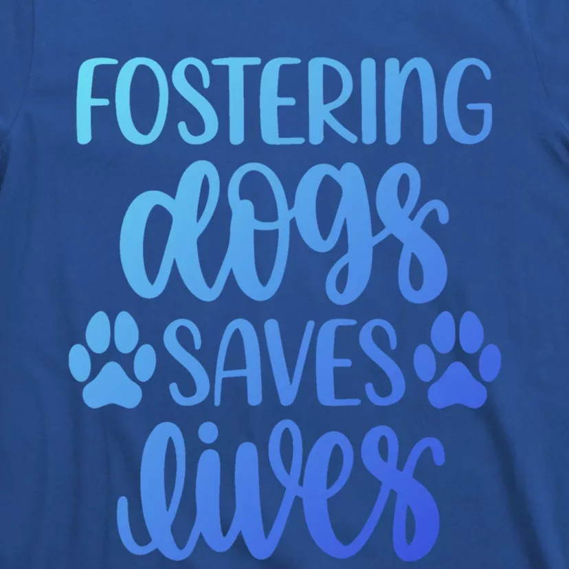 Fostering Dogs Saves Lives Great Gift T-Shirt