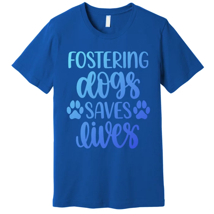 Fostering Dogs Saves Lives Great Gift Premium T-Shirt