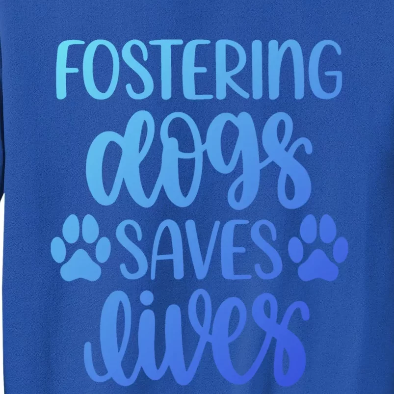 Fostering Dogs Saves Lives Great Gift Tall Sweatshirt