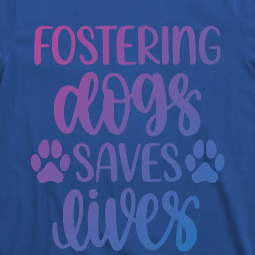 Fostering Dogs Saves Lives Great Gift T-Shirt