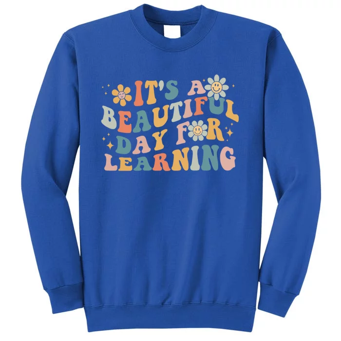 First Day School Its Beautiful Day For Learning Teacher Gift Tall Sweatshirt