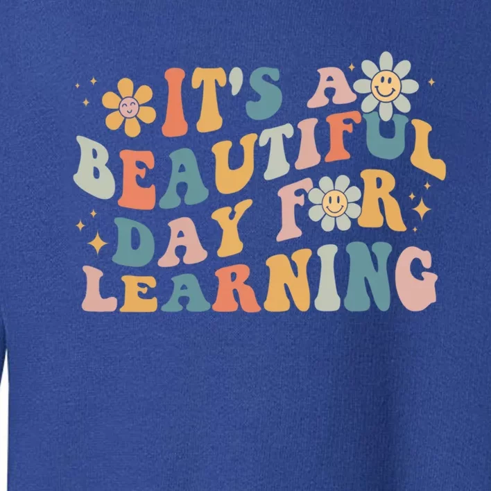 First Day School Its Beautiful Day For Learning Teacher Gift Toddler Sweatshirt