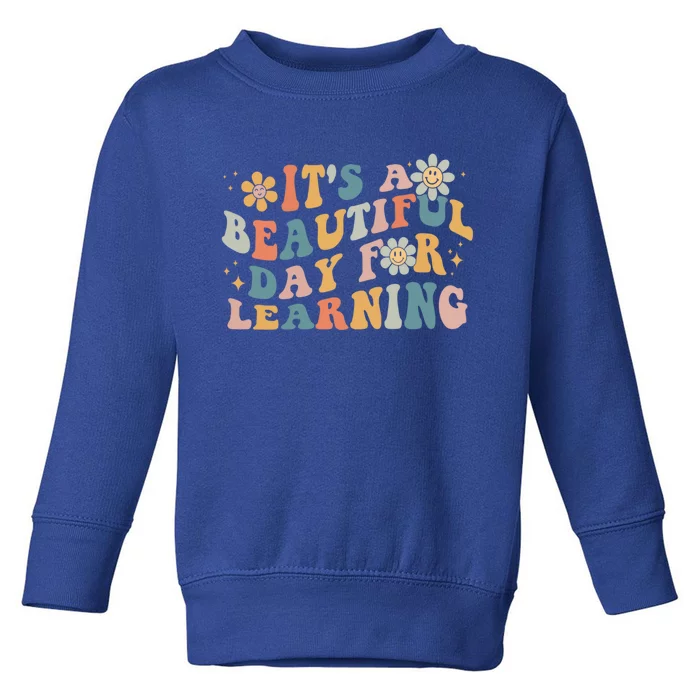 First Day School Its Beautiful Day For Learning Teacher Gift Toddler Sweatshirt