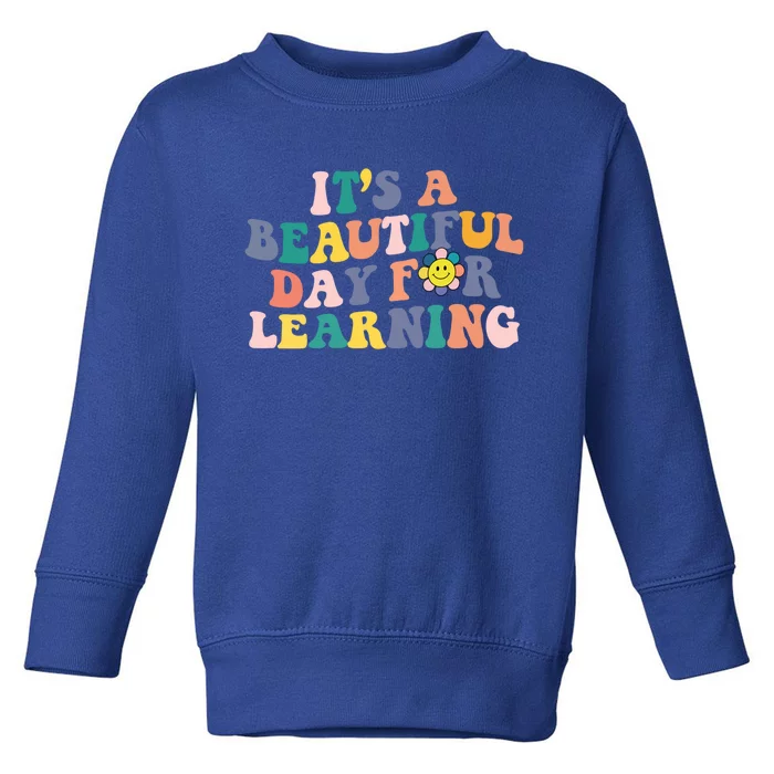 First Day School Its Beautiful Day For Learning Teacher Gift Toddler Sweatshirt