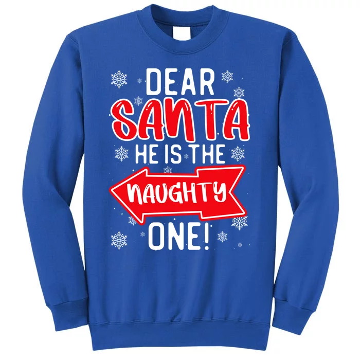 Funny Dear Santa He Is The Naughty One Cute Gift Tall Sweatshirt