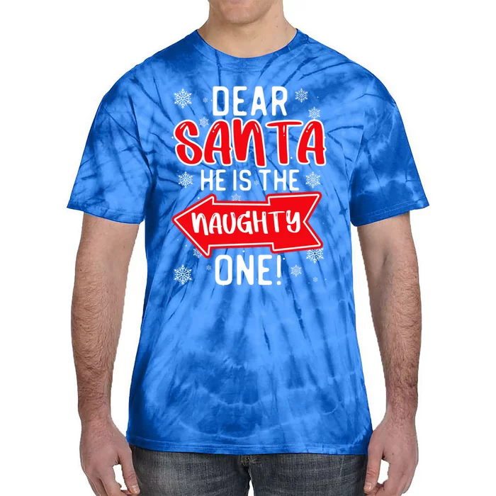 Funny Dear Santa He Is The Naughty One Cute Gift Tie-Dye T-Shirt