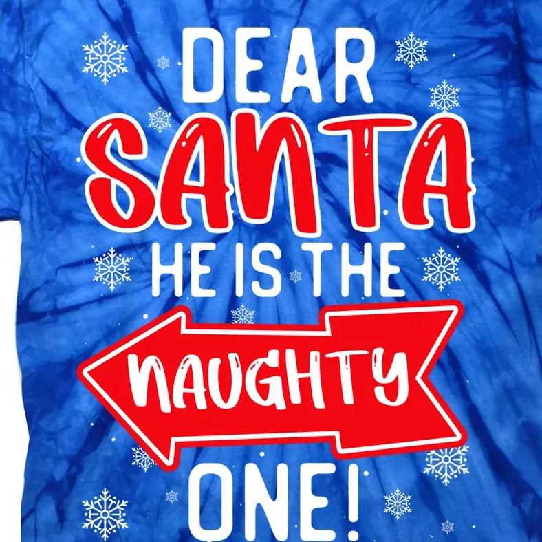 Funny Dear Santa He Is The Naughty One Cute Gift Tie-Dye T-Shirt