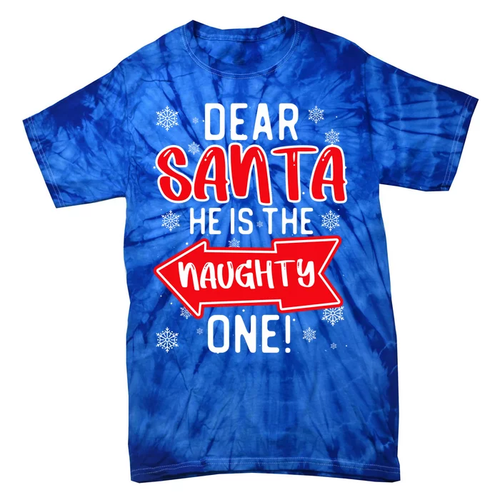 Funny Dear Santa He Is The Naughty One Cute Gift Tie-Dye T-Shirt