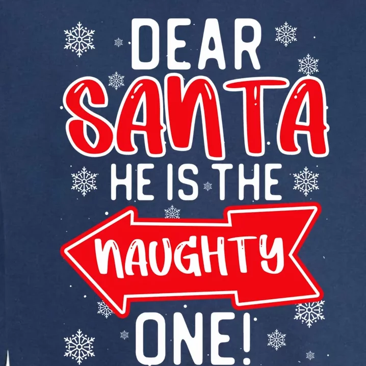 Funny Dear Santa He Is The Naughty One Cute Gift Garment-Dyed Sweatshirt