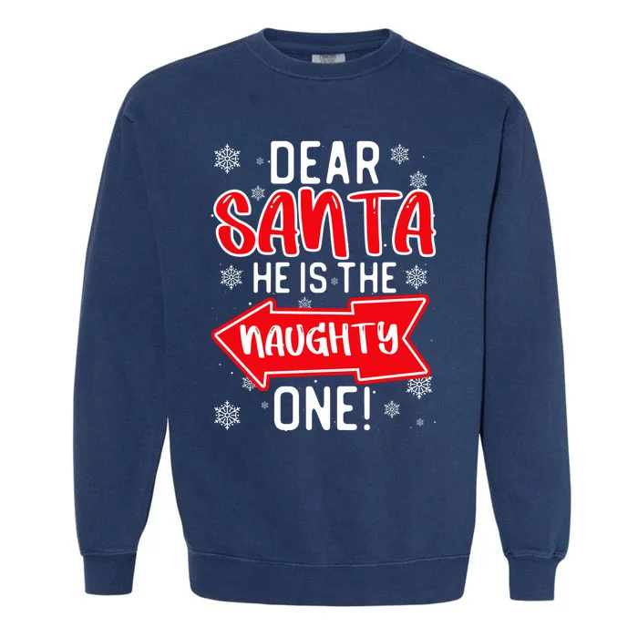 Funny Dear Santa He Is The Naughty One Cute Gift Garment-Dyed Sweatshirt