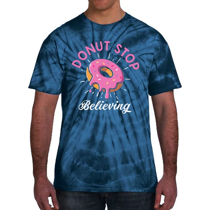 Funny Donut Stop Believing Donut Crew Positive Message Quote Tie-Dye T-Shirt