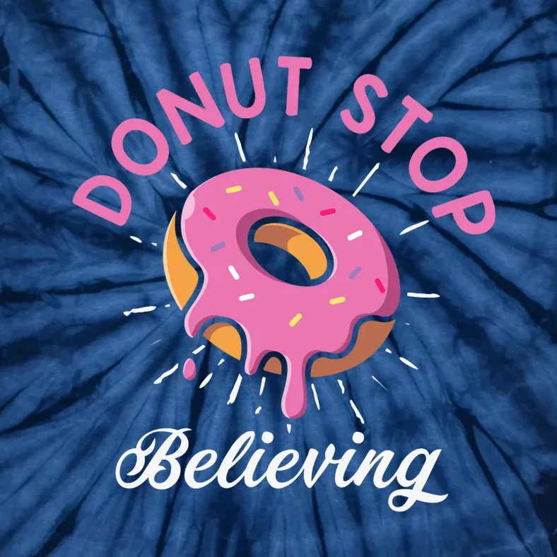 Funny Donut Stop Believing Donut Crew Positive Message Quote Tie-Dye T-Shirt