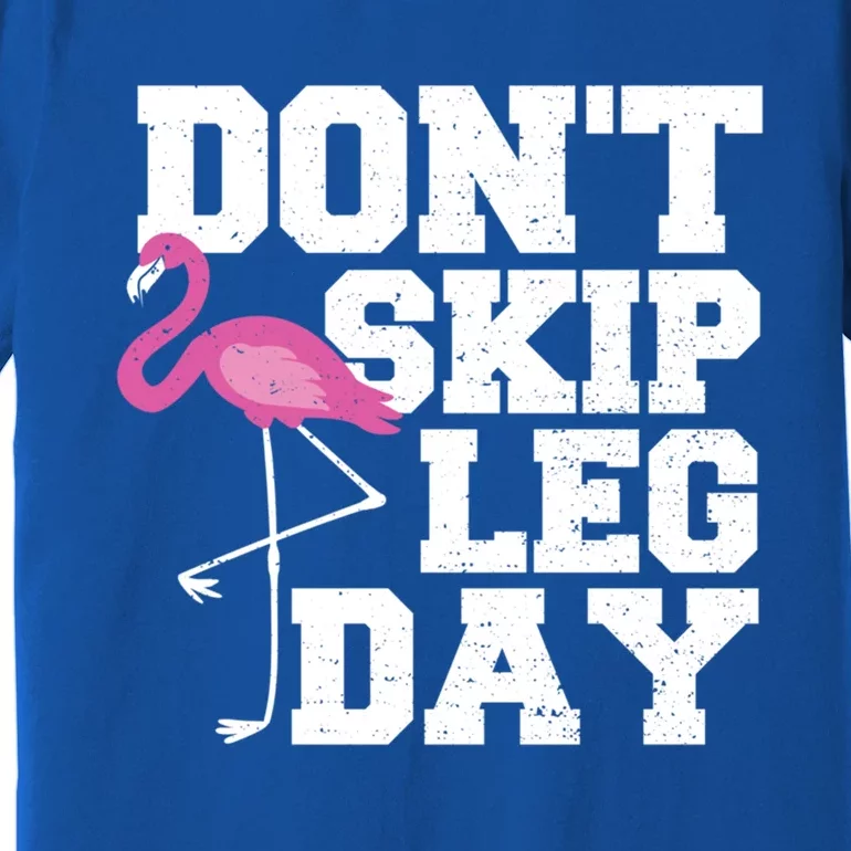 Fitness: Don't Skip Leg Day Gift Flamingo Meaningful Gift Premium T-Shirt