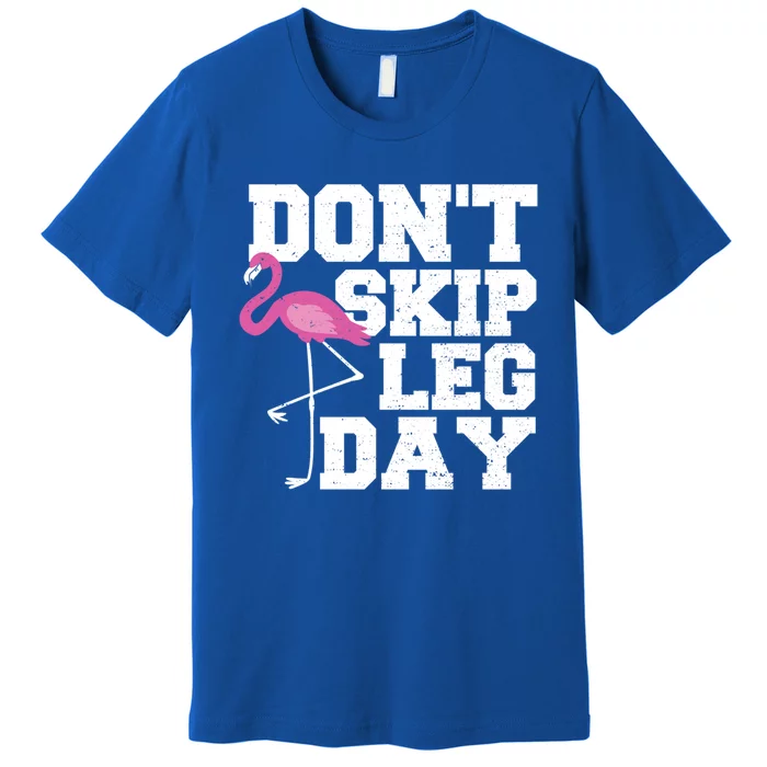 Fitness: Don't Skip Leg Day Gift Flamingo Meaningful Gift Premium T-Shirt