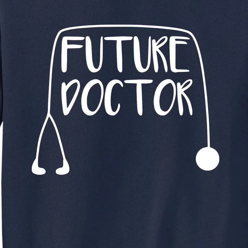 Future Doctor Soon To Be Top Tall Sweatshirt