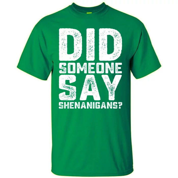 Funny Did Someone Say Shenanigans St Patricks Day Costume Tall T-Shirt