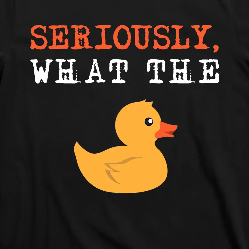 Funny Ducks Seriously What The Duck Animal Pun Rubber Ducky T-Shirt