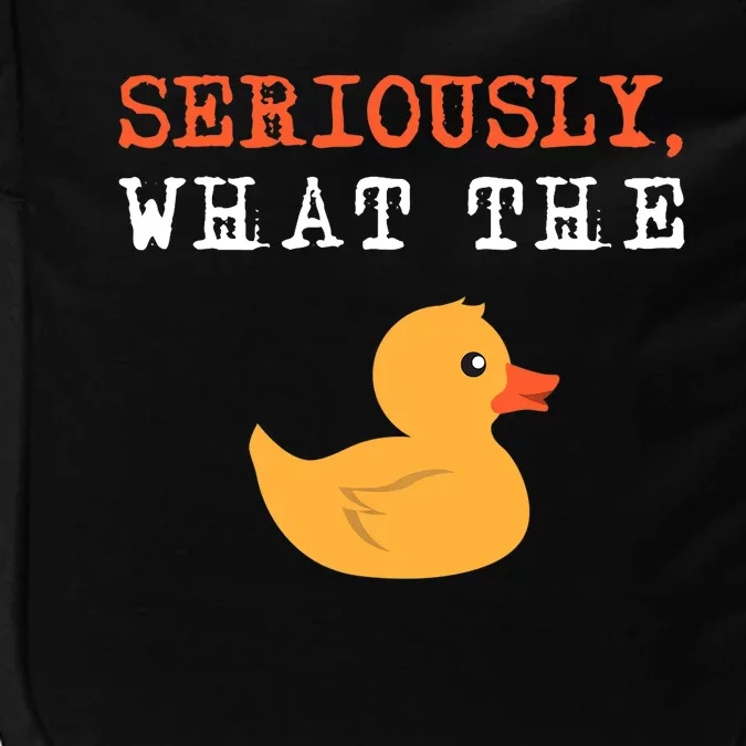 Funny Ducks Seriously What The Duck Animal Pun Rubber Ducky Impact Tech Backpack