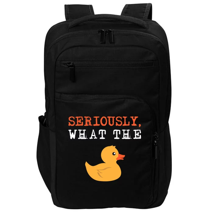 Funny Ducks Seriously What The Duck Animal Pun Rubber Ducky Impact Tech Backpack