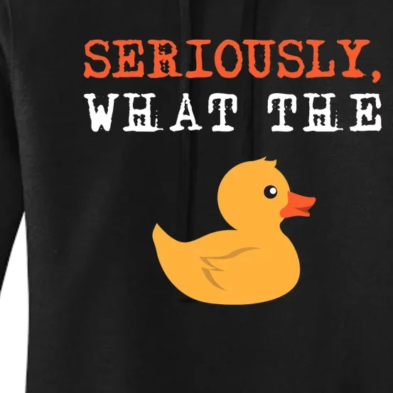 Funny Ducks Seriously What The Duck Animal Pun Rubber Ducky Women's Pullover Hoodie