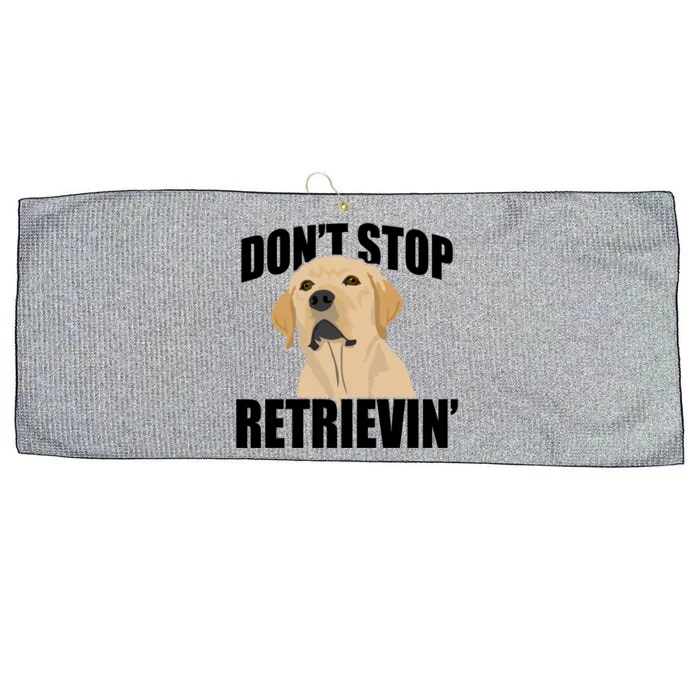 Funny Dont Stop Retrievin Retriever Dont Stop Retrieving Gift Large Microfiber Waffle Golf Towel