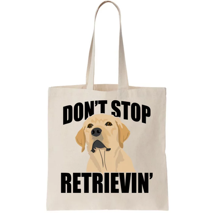 Funny Dont Stop Retrievin Retriever Dont Stop Retrieving Gift Tote Bag