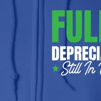 Fully Depreciated Still In Use Cute Gift Full Zip Hoodie