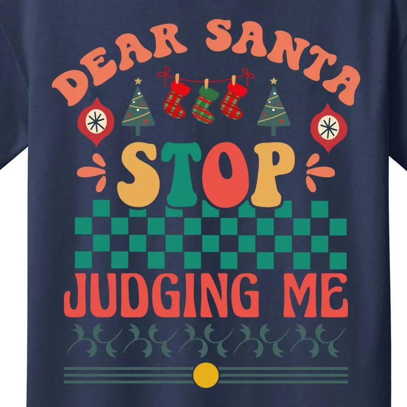 Funny Dear Santa Stop Judging Me Christmas Wish Kids T-Shirt