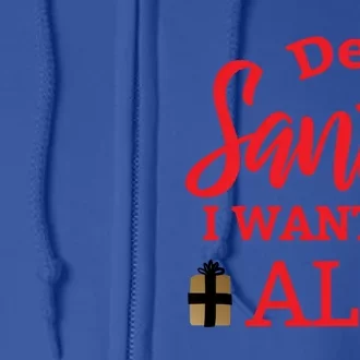 Funny Dear Santa I Want It All Christmas Xmas Funny Gift Full Zip Hoodie