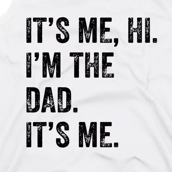 Fathers Day Shirts Funny Its Me Hi Im The Dad Its Me Tank Top