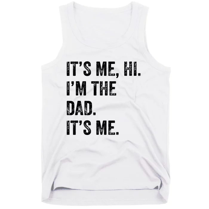 Fathers Day Shirts Funny Its Me Hi Im The Dad Its Me Tank Top