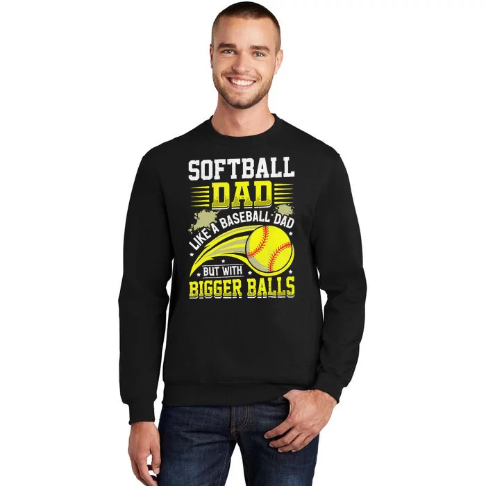 Fathers Day Softball Dad Like Baseball But With Bigger Balls Sweatshirt