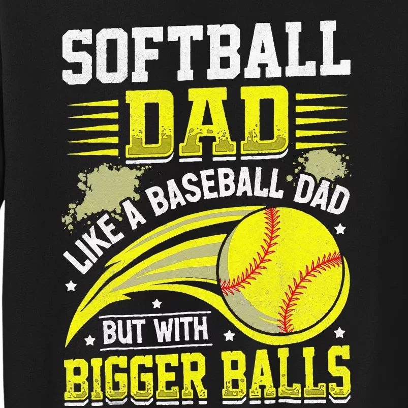 Fathers Day Softball Dad Like Baseball But With Bigger Balls Sweatshirt