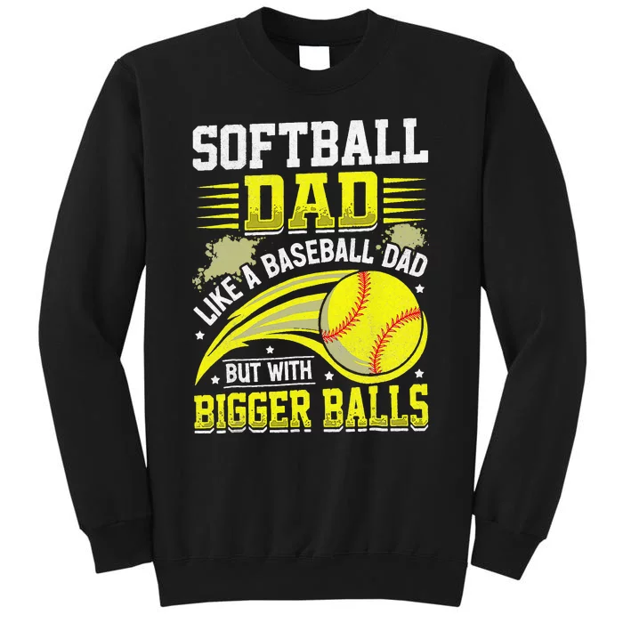 Fathers Day Softball Dad Like Baseball But With Bigger Balls Sweatshirt