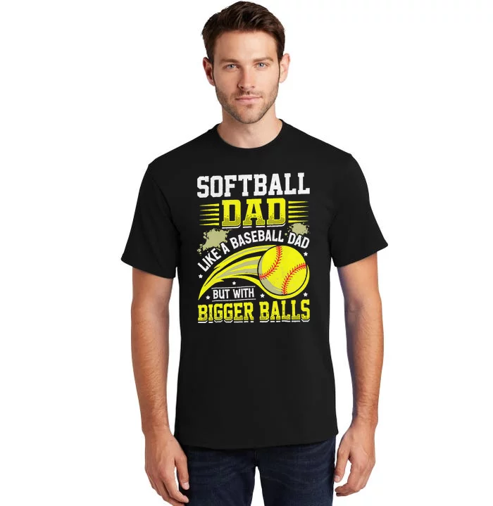 Fathers Day Softball Dad Like Baseball But With Bigger Balls Tall T-Shirt