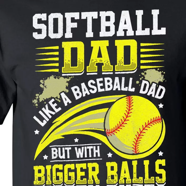 Fathers Day Softball Dad Like Baseball But With Bigger Balls Tall T-Shirt