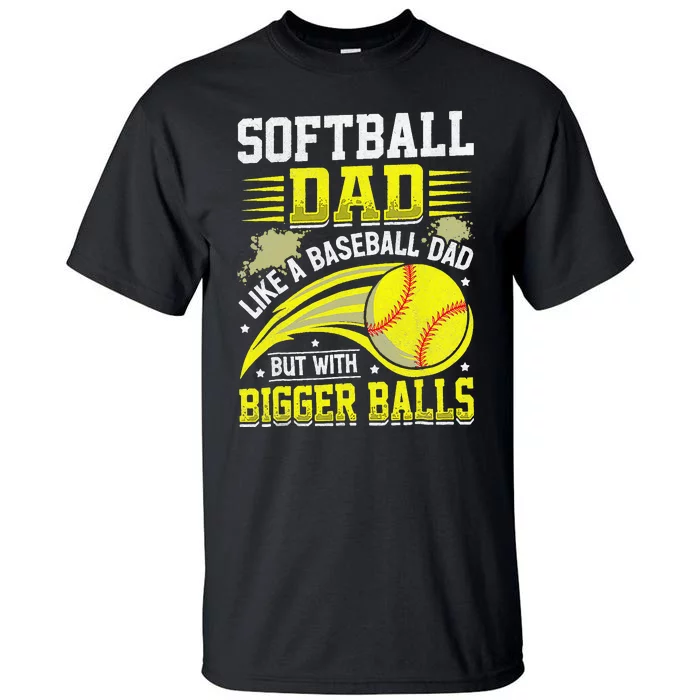 Fathers Day Softball Dad Like Baseball But With Bigger Balls Tall T-Shirt