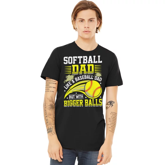 Fathers Day Softball Dad Like Baseball But With Bigger Balls Premium T-Shirt