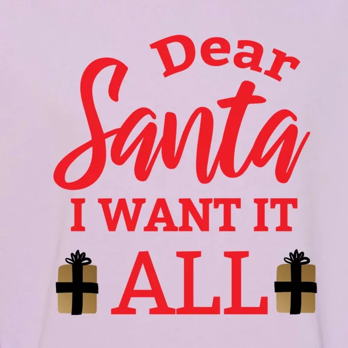 Funny Dear Santa I Want It All Christmas Xmas Funny Gift Garment-Dyed Sweatshirt