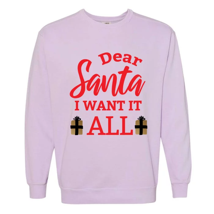 Funny Dear Santa I Want It All Christmas Xmas Funny Gift Garment-Dyed Sweatshirt