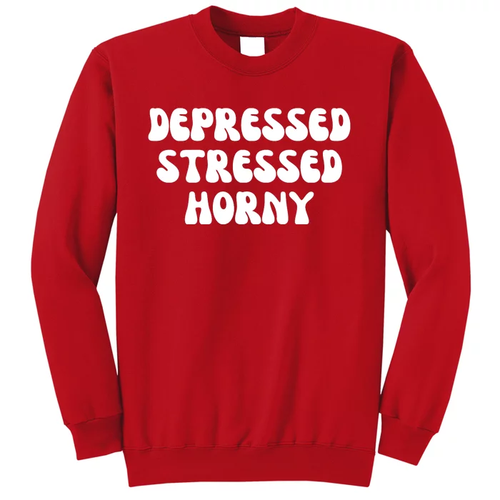 Funny Depressed Stressed Horny Sweatshirt